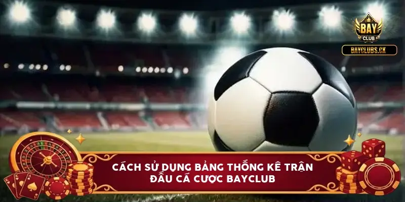 bang thong ke tran dau ca cuoc bayclub 3 meo dung an 85 6a0be0b1a1a7d