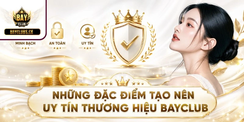 Những đặc điểm tạo nên uy tín thương hiệu BAYCLUB