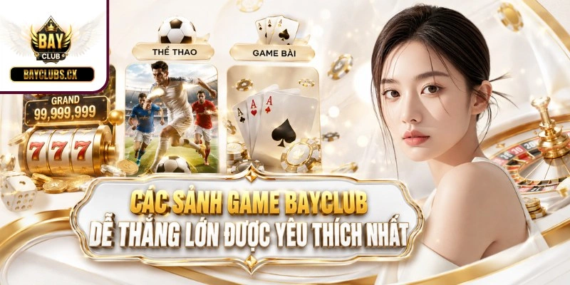 Các sảnh game BAYCLUB dễ thắng lớn được yêu thích nhất