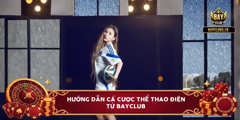 huong dan ca cuoc the thao dien tu bayclub 6a0be0b4e1d24
