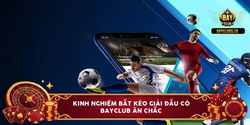 kinh nghiem bat keo giai dau co bayclub 3 meo lat keo 6a0be0ac4d632